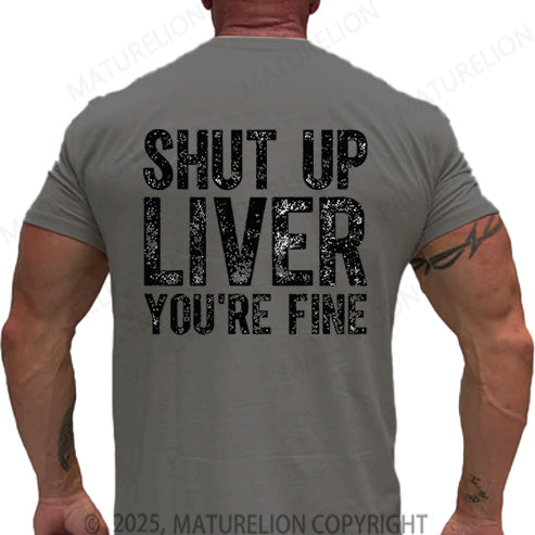 Maturelion Men's T-shirt Shut Up Liver You're Fine Cotton T-shirt