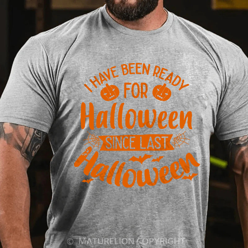 Maturelion Men's T-shirt I Have Been Ready For Halloween Since Last Halloween Cotton T-shirt