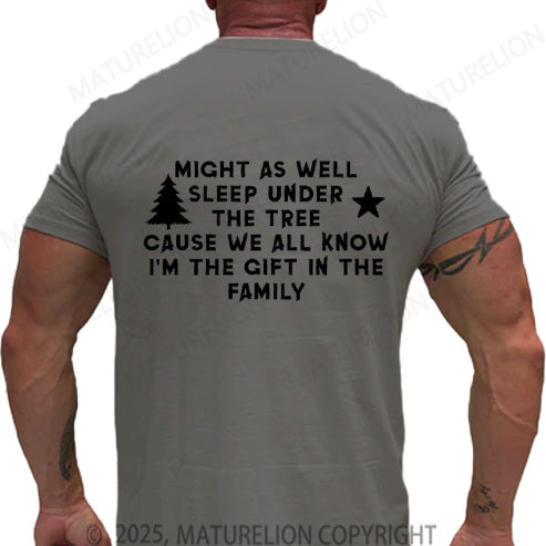 Maturelion Men's T-shirt Might As Well Sleep Under The Tree Cause We All Know I’m The Gift In The Family Cotton T-shirt