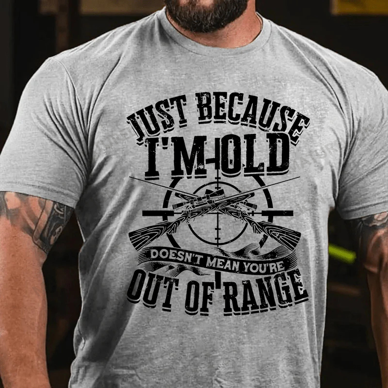Maturelion Men's T-Shirt Just Because I'm Old Doesn't Mean You're Out Of Range Cotton T-Shirt