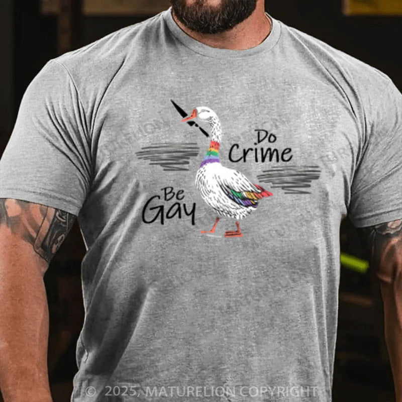 Maturelion Men's T-shirt  Be Gay Do Crime Goose Cotton T-shirt
