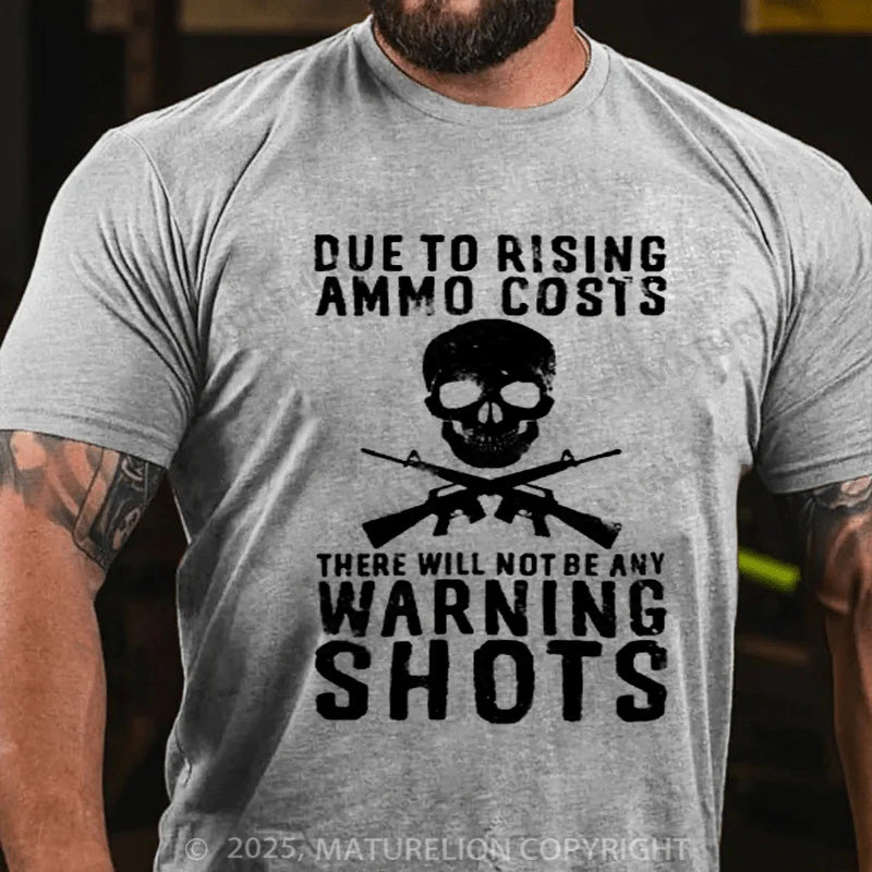 Maturelion Men's T-shirt Rising Ammo Costs No Warning Shots Cotton T-shirt