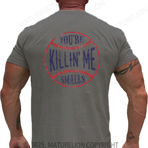 Maturelion Men's T-shirt You're Killin Me Smalls Cotton T-shirt