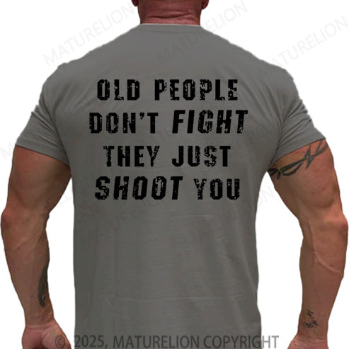 Maturelion Men's T-shirt Old People Don't Fight They Just Shoot You Cotton T-shirt