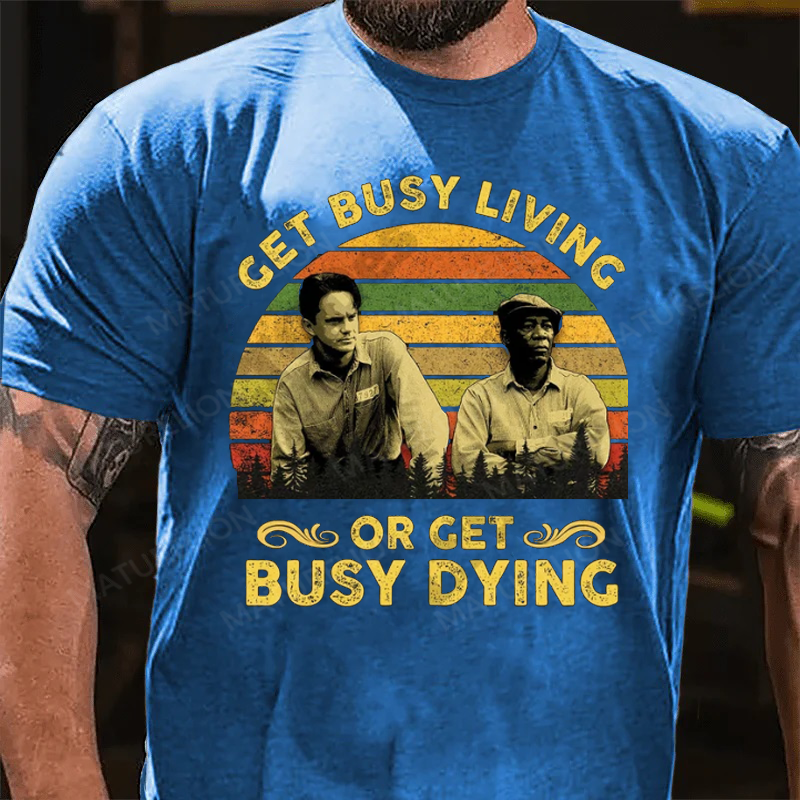 Maturelion Men's T-Shirt Get Busy Living Or Get Busy Dying Cotton T-Shirt