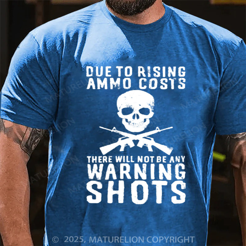Maturelion Men's T-shirt Rising Ammo Costs No Warning Shots Cotton T-shirt