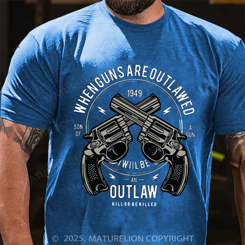 Maturelion Men's T-shirt When Guns Are Outlawed I Will Be An Outlaw Modern Cotton T-shirt