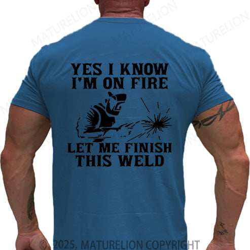 Maturelion Men's T-shirt Yes I Know I'm On Fire Let Me Finish This Weld Cotton T-shirt