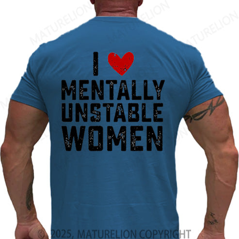 Maturelion Men's T-shirt I Love Mentally Unstable Women Cotton T-shirt