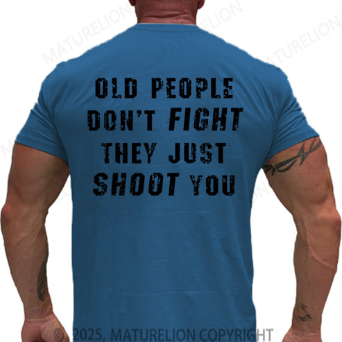 Maturelion Men's T-shirt Old People Don't Fight They Just Shoot You Cotton T-shirt