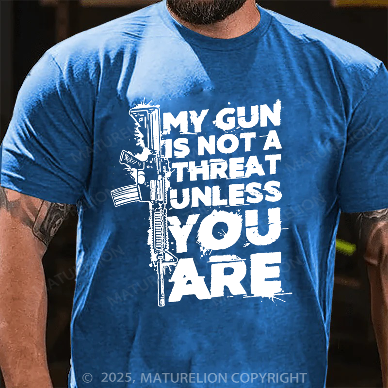 Maturelion Men's T-shirt My Gun Is Not A Threat Unless You Are Cotton T-shirt