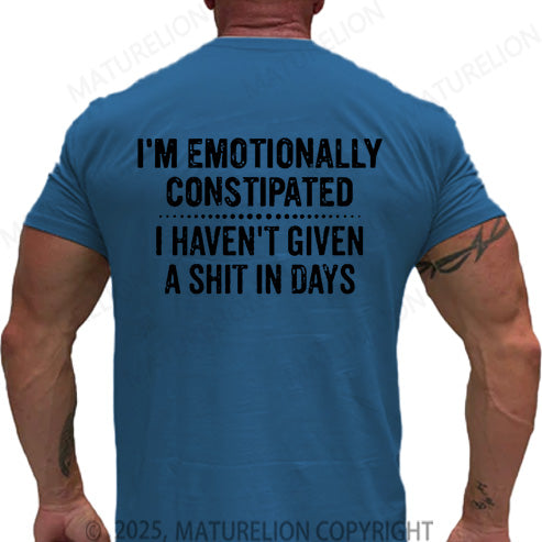 Maturelion Men's T-shirt I'm Emotionally Constipated I Haven't Given A Shit In Days Cotton T-shirt