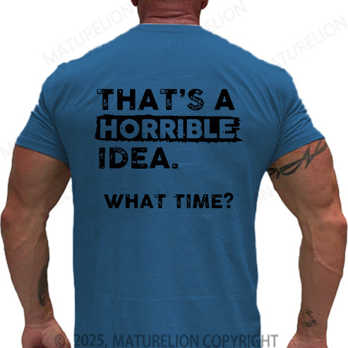 Maturelion Men's T-shirt That Is A Horrible Idea What Time Cotton T-shirt