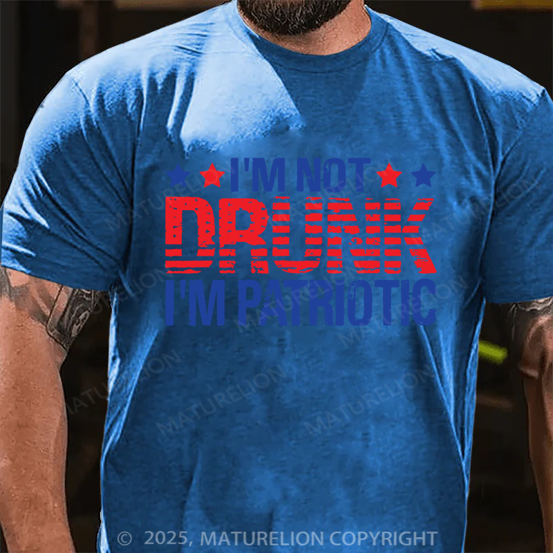 Maturelion Men's T-shirt I'am not Drunk, I'am Patriotic Father's Day T-shirt