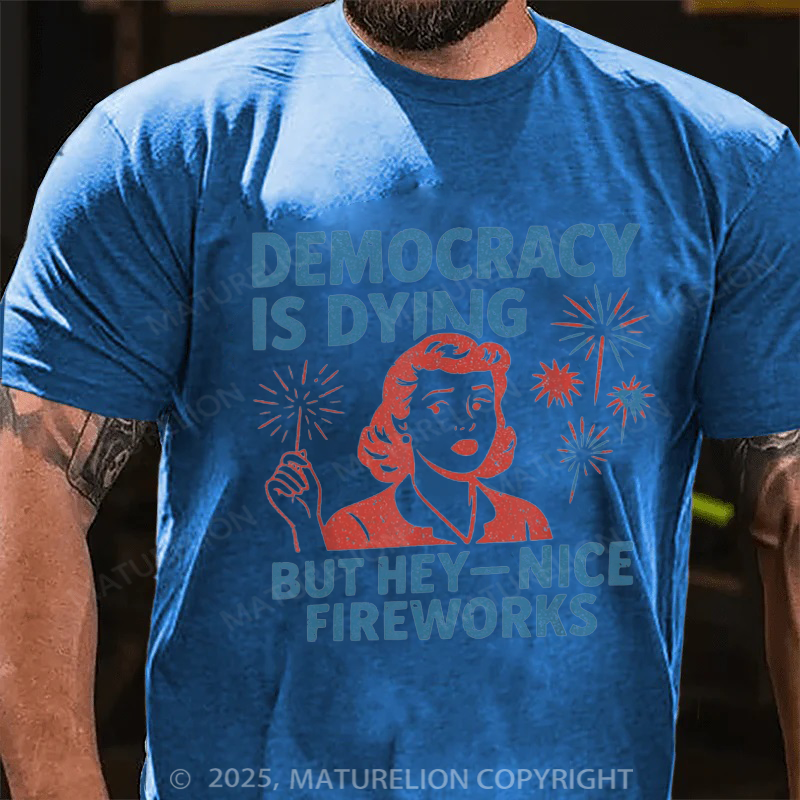 Maturelion Men's T-shirt Democracy Is Dying But Hey Nice Fireworks 4th Of July T-shirt