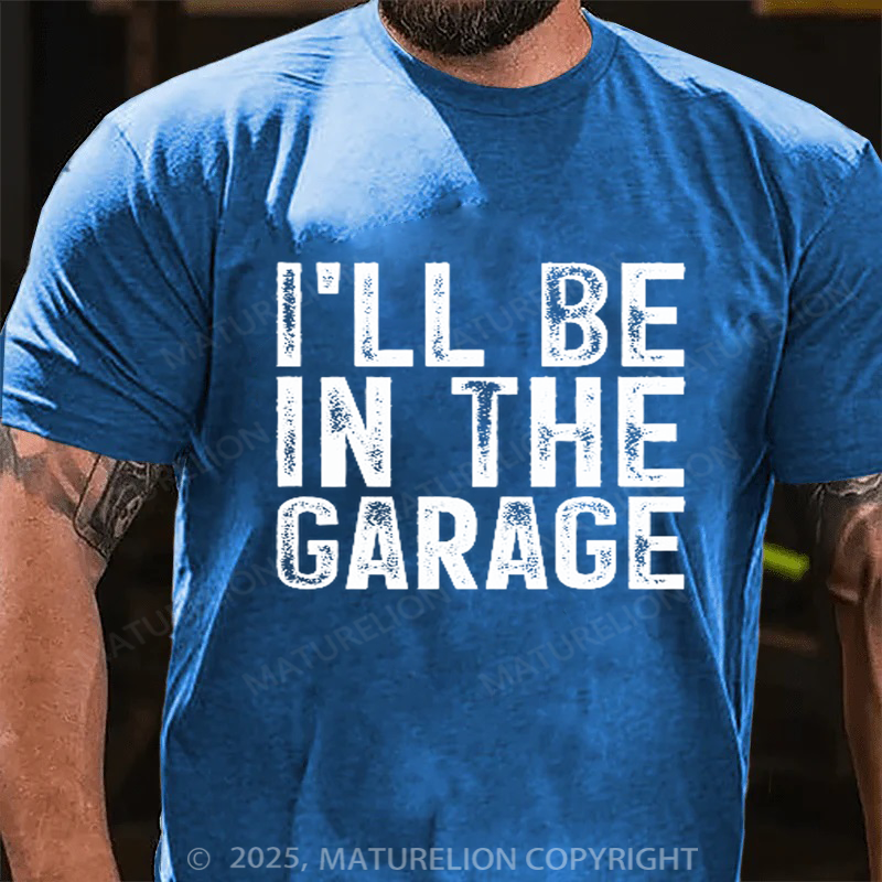 Maturelion Men's T-shirt I'll Be In The Garage Vintage Father's Day T-shirt