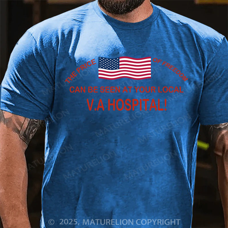 Maturelion Men's T-shirt THE PRICE OF FREEDOM CAN BE SEEN AT YOUR LOCAL VA HOSPITAL! Cotton T-shirt