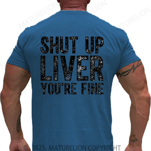 Maturelion Men's T-shirt Shut Up Liver You're Fine Cotton T-shirt