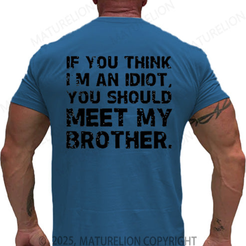 Maturelion Men's T-shirt If You Think I'm An Idiot, You Should Meet My Brother Cotton T-shirt