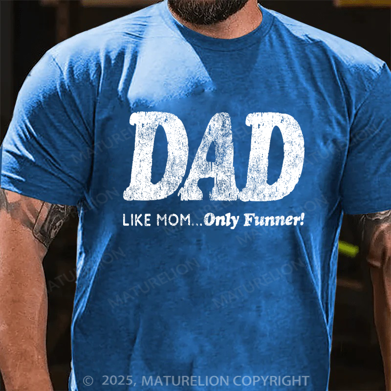 Maturelion Men's T-shirt Dad, Like Mom Only Funnier Father's Day T-shirt