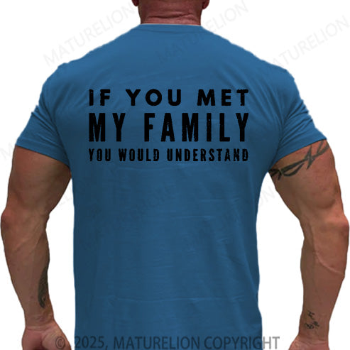 Maturelion Men's T-shirt If You Met My Family You Would Understand Cotton T-shirt