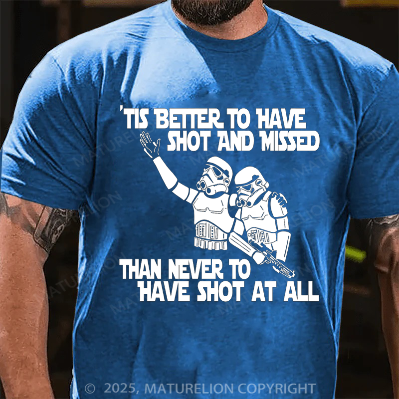 Maturelion Men's T-Shirt Stormtrooper Tis better to have shot and missed than never to have shot at all Cotton T-Shirt