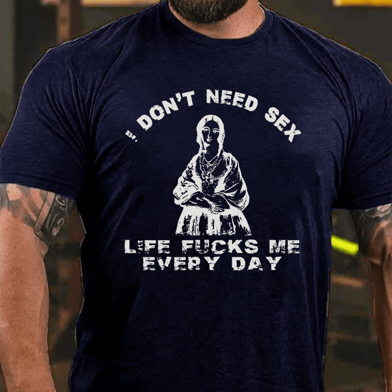 Maturelion I Don't Need Sex Cotton T-Shirt