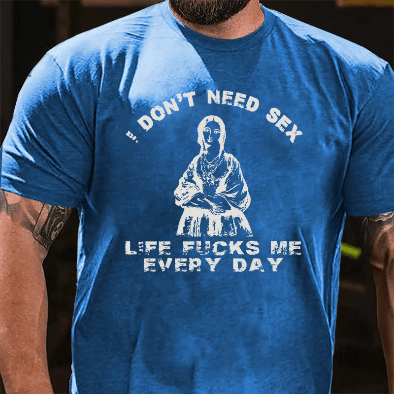 Maturelion I Don't Need Sex Cotton T-Shirt
