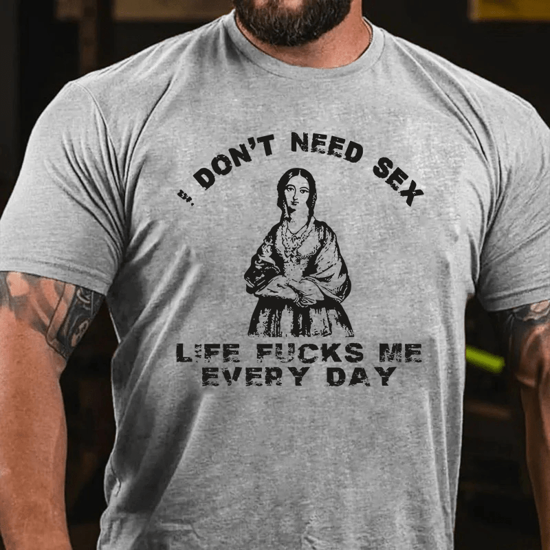 Maturelion I Don't Need Sex Cotton T-Shirt
