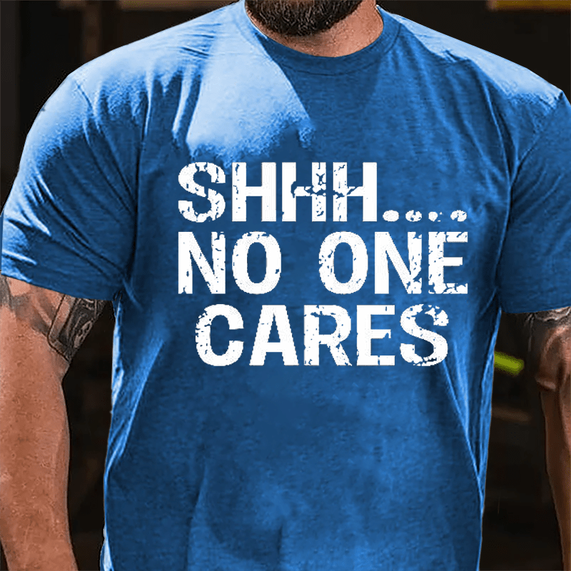 Maturelion Shhh No One Cares Cotton T-Shirt (Free Customization)