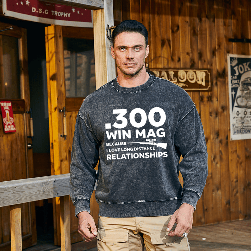 Maturelion Men's Sweatshirt .300 Win Mag Because I Love Long Distance Relationships Custom Sweatshirt
