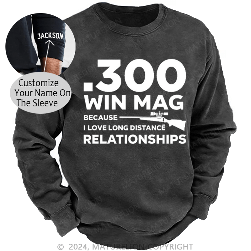 Maturelion Men's Sweatshirt .300 Win Mag Because I Love Long Distance Relationships Custom Sweatshirt