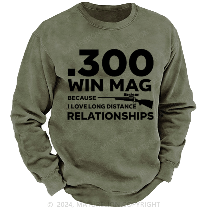 Maturelion Men's Sweatshirt .300 Win Mag Because I Love Long Distance Relationships Custom Sweatshirt