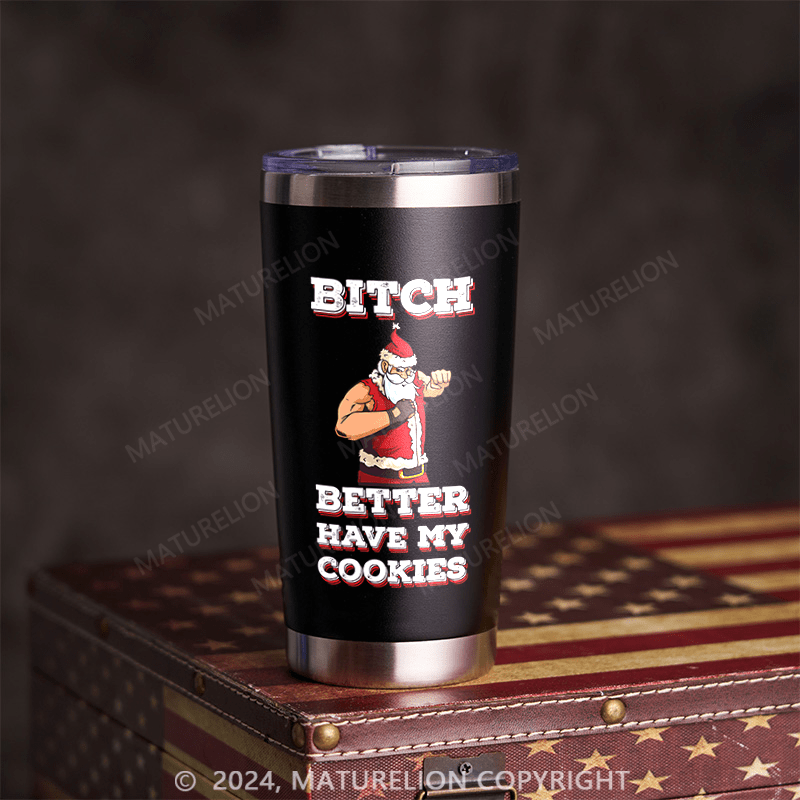 Maturelion Bitch Better Have My Cookies Tumbler