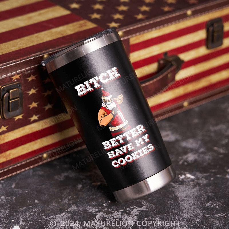 Maturelion Bitch Better Have My Cookies Tumbler