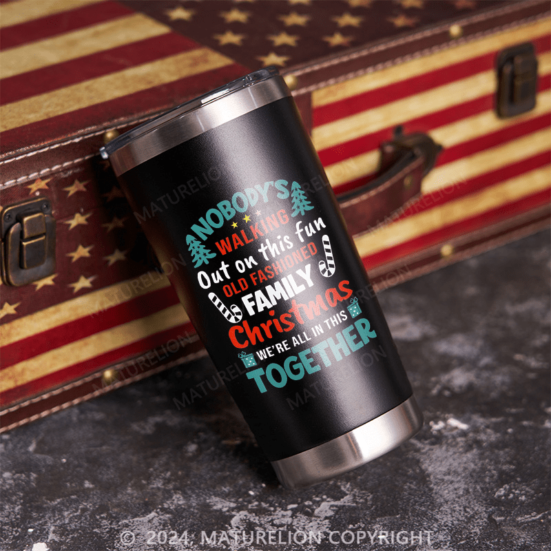 Maturelion Nobody Walking Out On This Fun Old Fashioned Christmas Xmas Tumbler