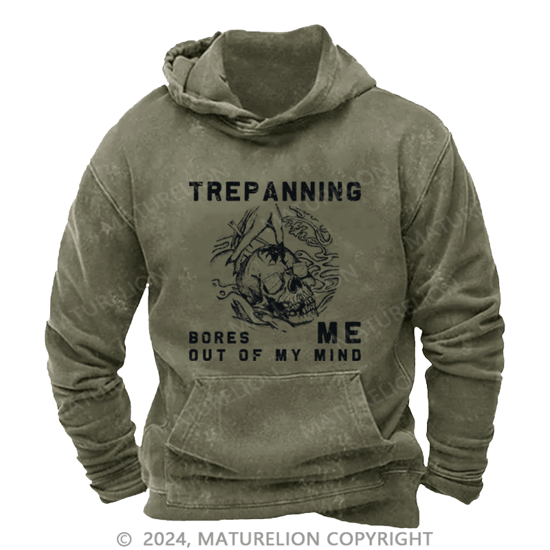 Maturelion Men's Hoodie Trepanning Bores Me Out Of My Mind Hoodie