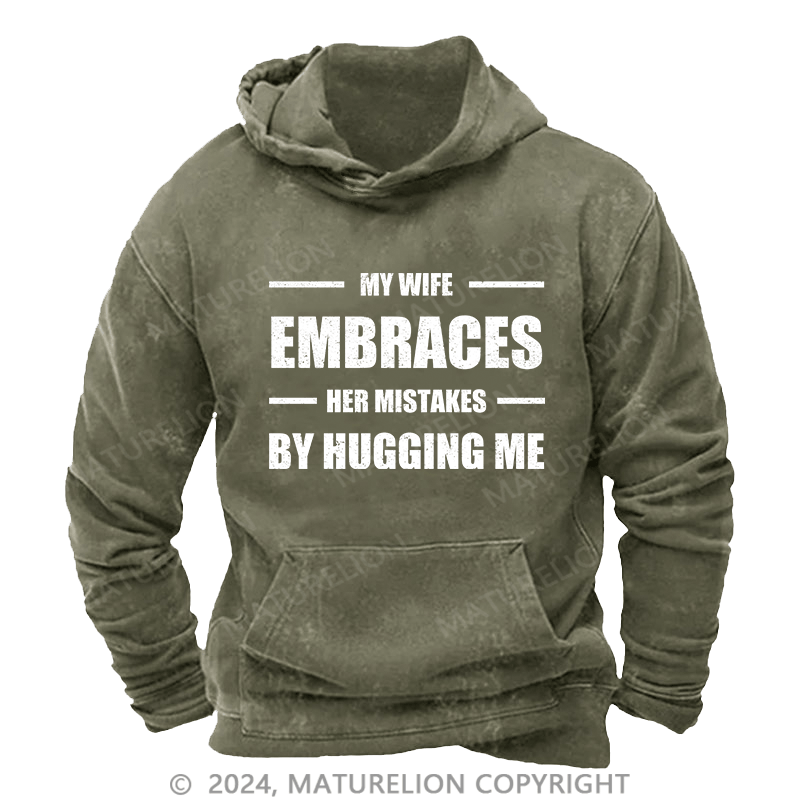Maturelion Men's Hoodie My Wife Embraces Her Mistakes By Hugging Me DTG Printing Washed Hoodie
