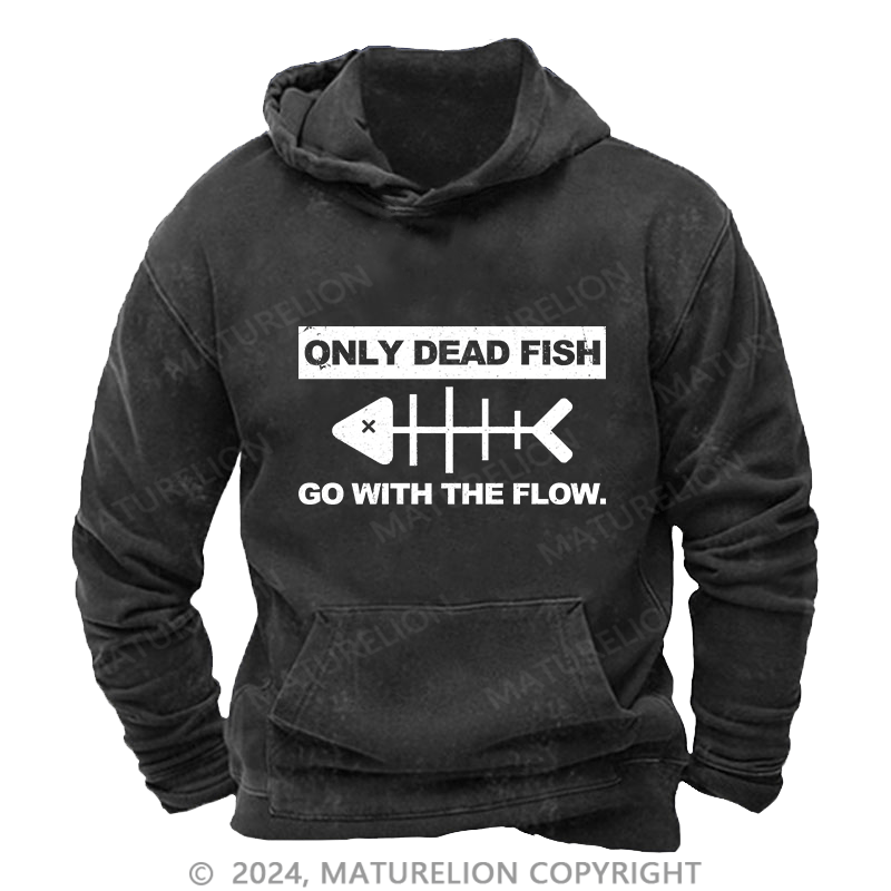 Maturelion Men's Hoodie Only Dead Fish Go With The Flow DTG Printing Washed Hoodie
