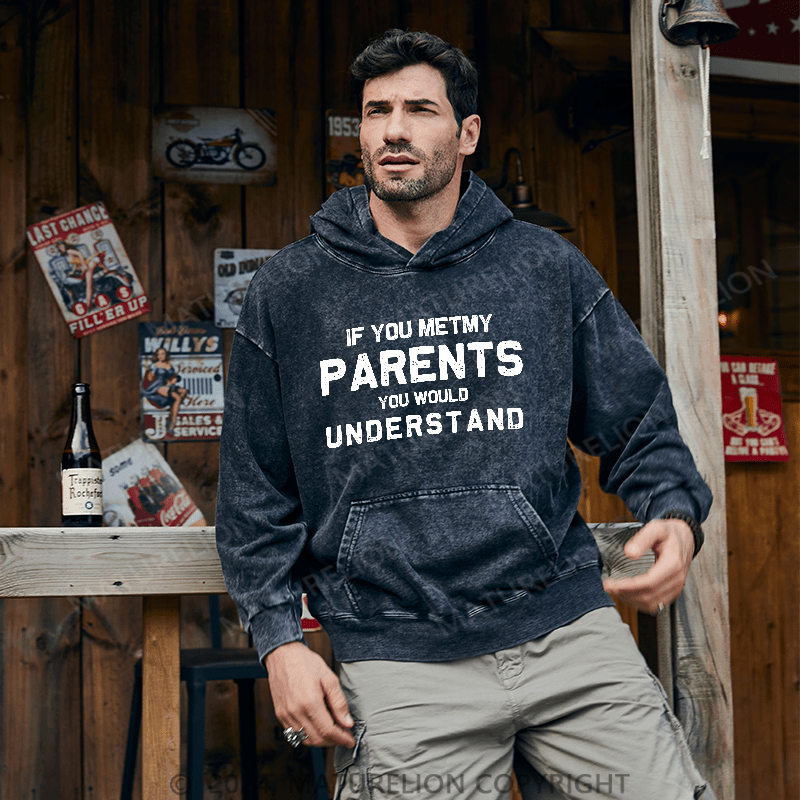 Maturelion Men's Hoodie If You Metmy Parents You Would Understand DTG Printing Washed Hoodie