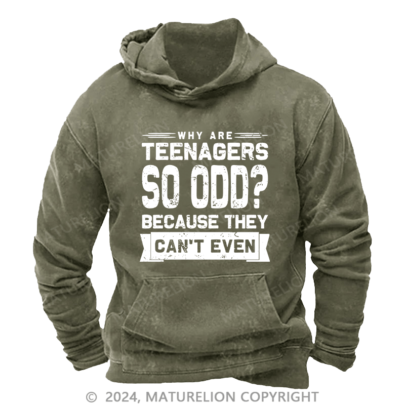 Maturelion Men's Hoodie Why Are Teenagers So OOD Because They Can'T Even DTG Printing Washed Hoodie