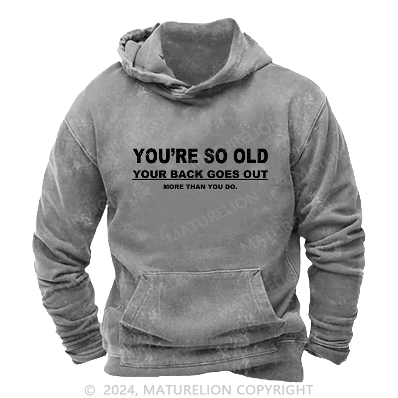 Maturelion Men's Hoodie You're So Old Your Back Goes Out DTG Printing Washed Hoodie
