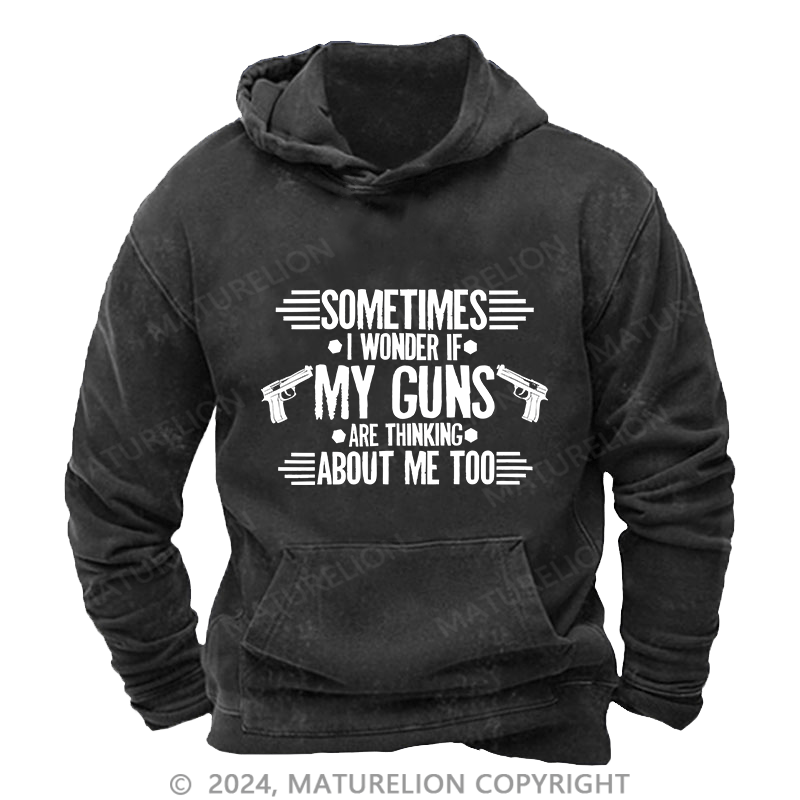 Maturelion Men's Hoodie Sometimes I Wonder If My Guns Are Thingk DTG Printing Washed Hoodie