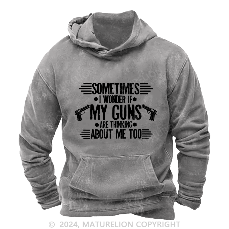 Maturelion Men's Hoodie Sometimes I Wonder If My Guns Are Thingk DTG Printing Washed Hoodie
