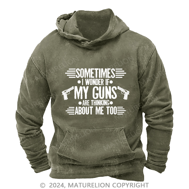 Maturelion Men's Hoodie Sometimes I Wonder If My Guns Are Thingk DTG Printing Washed Hoodie