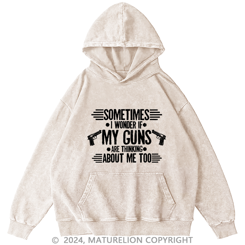 Maturelion Men's Hoodie Sometimes I Wonder If My Guns Are Thingk DTG Printing Washed Hoodie