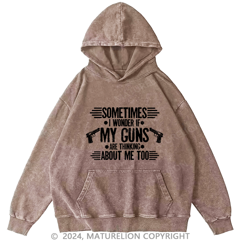 Maturelion Men's Hoodie Sometimes I Wonder If My Guns Are Thingk DTG Printing Washed Hoodie