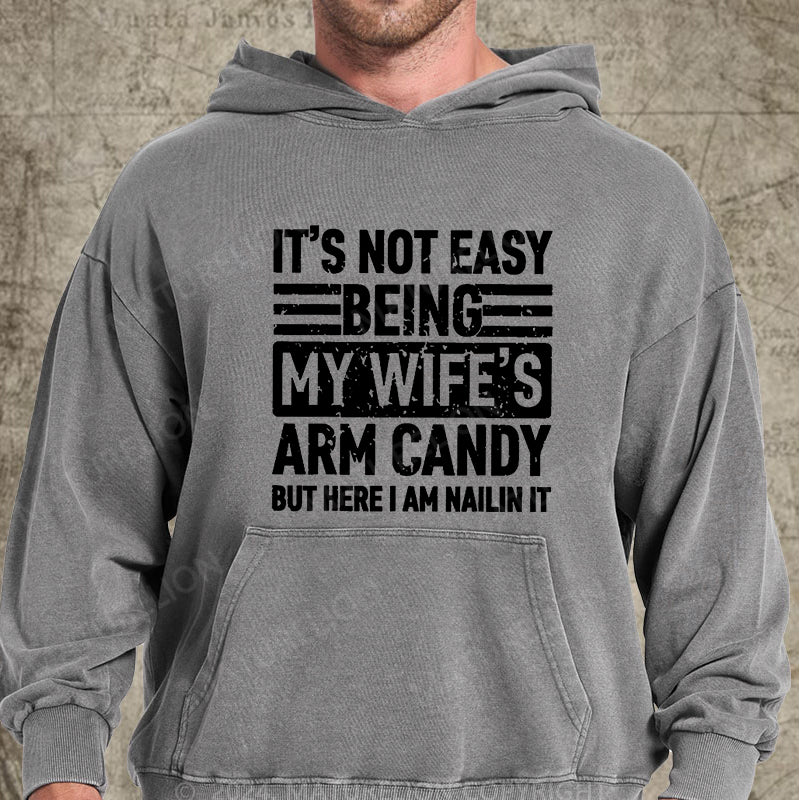 Maturelion It's Not Easy Being My Wife's Arm Candy But Here I'm Nailing It DTG Printing Washed Custom Hoodie