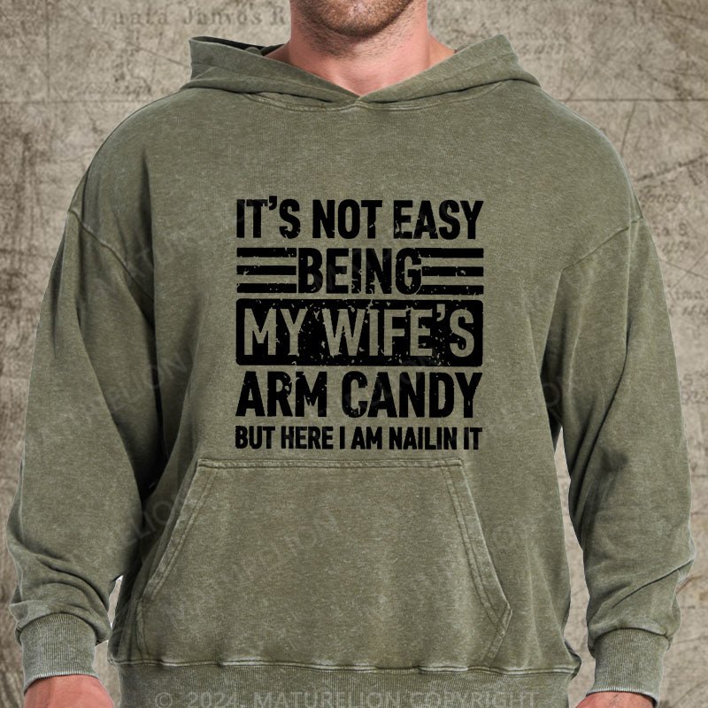 Maturelion It's Not Easy Being My Wife's Arm Candy But Here I'm Nailing It DTG Printing Washed Custom Hoodie