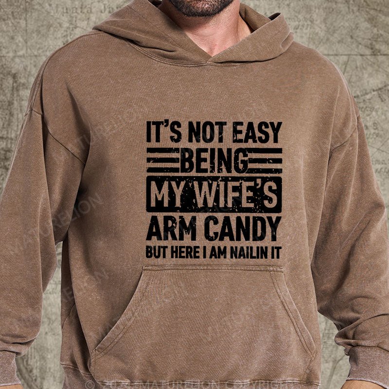 Maturelion It's Not Easy Being My Wife's Arm Candy But Here I'm Nailing It DTG Printing Washed Custom Hoodie